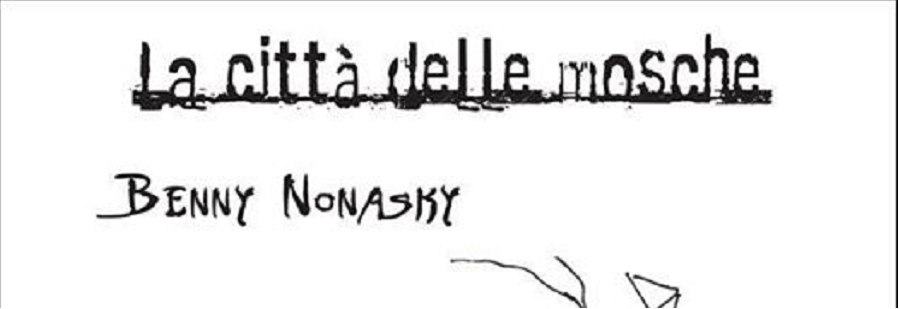 Benny Nonasky: intervista per Ciavula sul libro ” la città delle mosche “