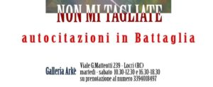 Alla galleria Arkè di Locri la mostra “Non mi tagliate/ Autocitazioni in battaglia” item-thumbnail