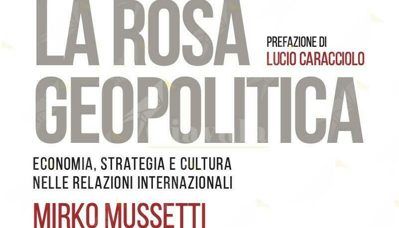 “La rosa geopolitica”. Saggio su economia, strategia e cultura nelle relazioni internazionali