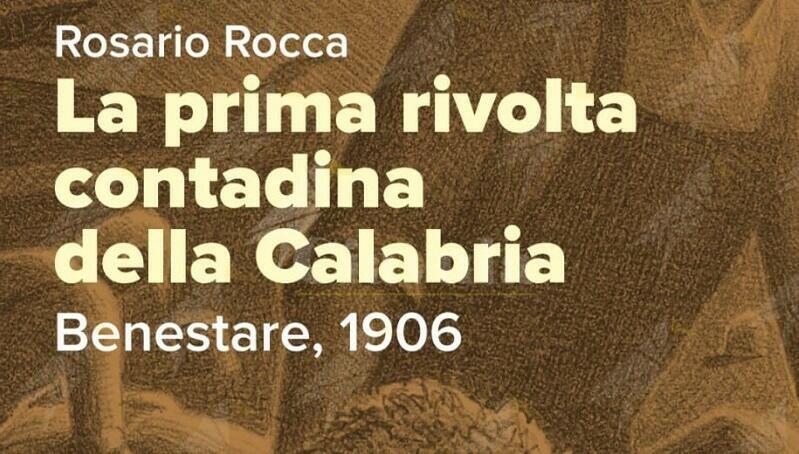 A Gioiosa la presentazione del libro  “La prima rivolta contadina della Calabria. Benestare, 1906″ di Rosario Rocca