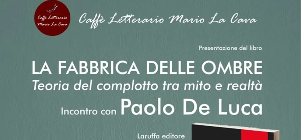 A Bovalino la presentazione del libro “La fabbrica delle ombre. Teoria del complotto tra mito e realtà” di Paolo De Luca A Bovalino la presentazione del libro “La fabbrica delle ombre. Teoria del complotto tra mito e realtà” di Paolo De Luca