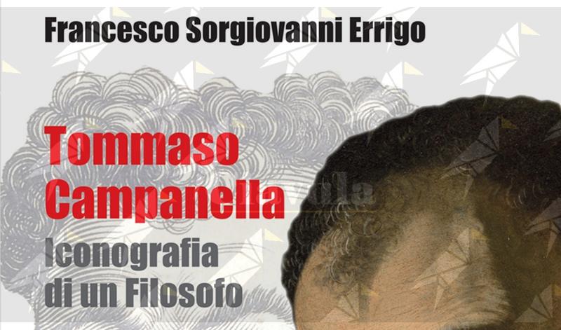 Stasera a Stilo la presentazione del libro “Tommaso Campanella. Iconografia di un filosofo” di Francesco Sorgiovanni Errigo